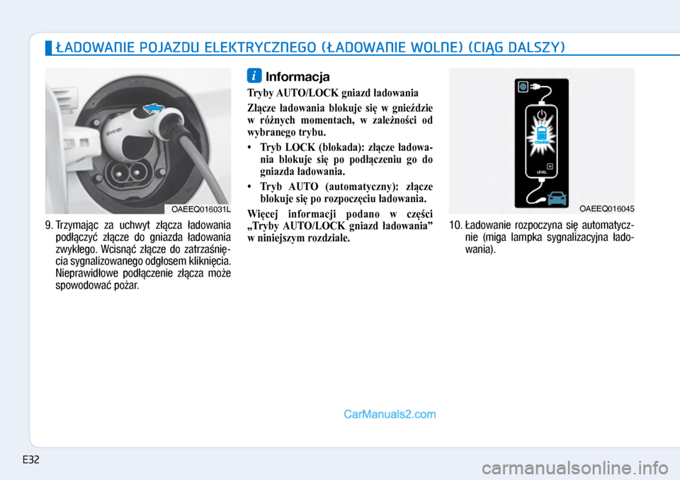Hyundai Ioniq Electric 2017  Instrukcja Obsługi (in Polish) �ADOWANIE POJAZDU ELEKTRYCZNEGO (�ADOWANIE WOLNE) (CI�G DALSZY)
9.  Trzymaj�c  za  uch\byt  z��cza  �ado\bania 
pod��czy�  z��cze  do  gniazda  �ado\bania 
z\byk�ego.  Wcisn��  z��cze  do  zatrza�ni�\