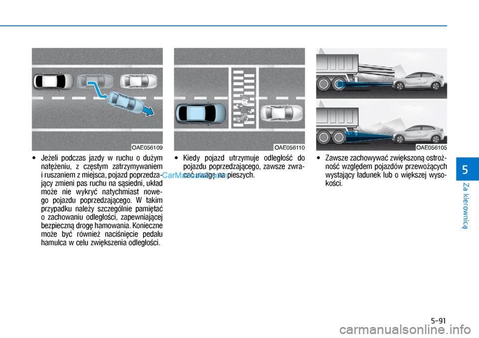 Hyundai Ioniq Electric 2017  Instrukcja Obsługi (in Polish) 5-91
Za kierownic�
5
•	 �-�H9�H�O�L	 p�R�G�F�]�D�V	 �M�D�]�Gy	 �Z�b �U�X�F�K�X	 �R�b �G�X9y�P	�Q�D�W�