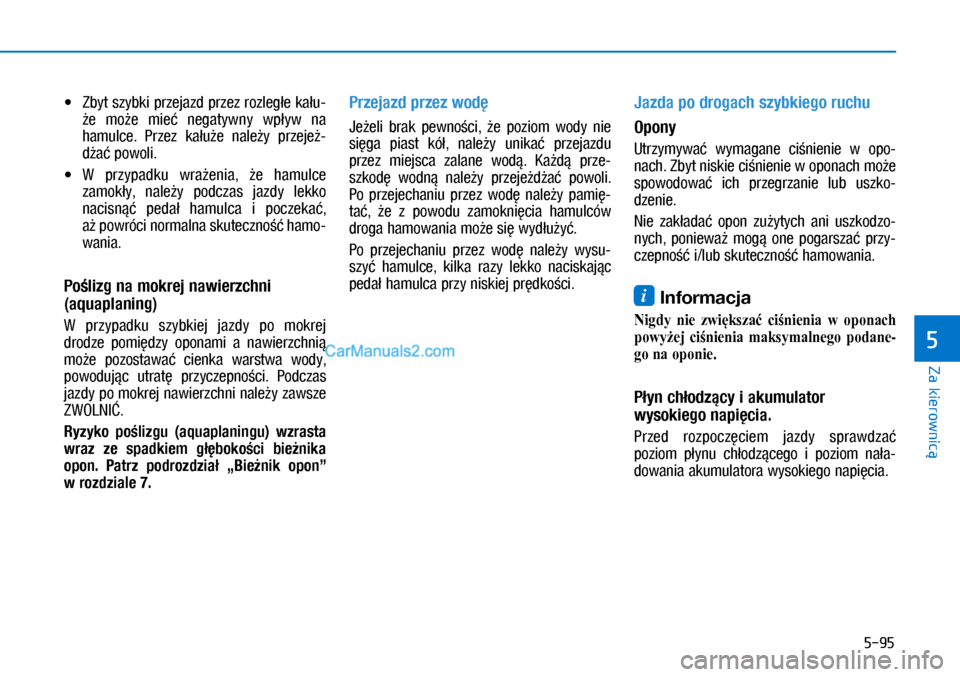 Hyundai Ioniq Electric 2017  Instrukcja Obsługi (in Polish) 5-95
Za kierownic�
5
•	 �=�Ey�W	�V�]y�E�N�L	p�U�]�H�M�D�]�G	p�U�]�H�]	�U�R�]�O�H�J�H	�N�D�X-9�H	 �P�R9�H	 �P�L�H�