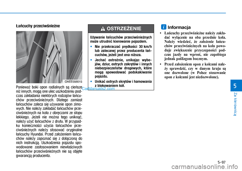 Hyundai Ioniq Electric 2017  Instrukcja Obsługi (in Polish) 5-97
Za kierownic�
5
�a�cuchy przeciw�\fie�\fe
�3�R�Q�L�H�Z�D9	 �E�R�N�L	 �Rp�R�Q	 �U�D�G�L�D�O�Qy�F�K	 �V�