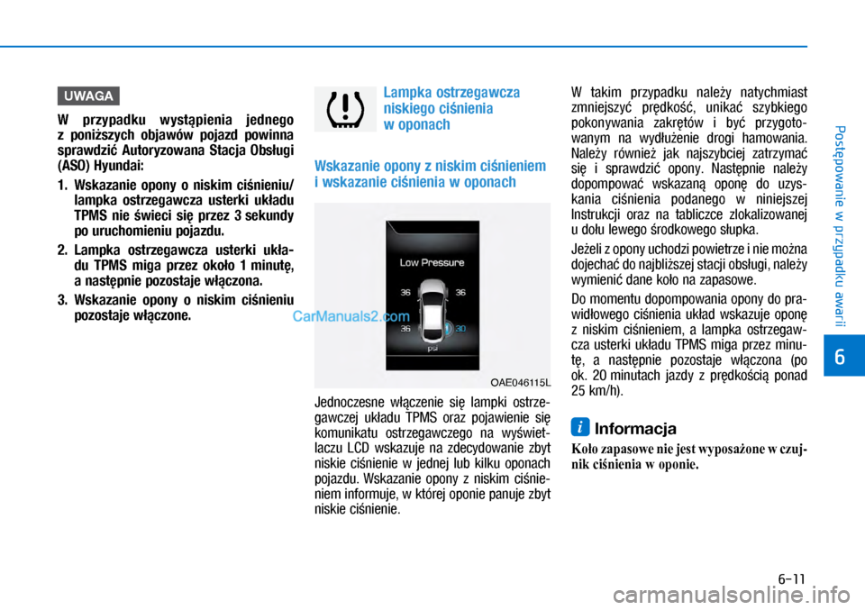 Hyundai Ioniq Electric 2017  Instrukcja Obsługi (in Polish) 6-11
Post�powanie w przypadku awarii
6
UWAGA
W  p\fzypadku  wyst�pienia  jednego 
z� poni�szych  o\bjawów  pojazd  powinna 
sp\fawdzi�  Auto\fyzowana  Stacja  O\bs�ugi 
(ASO) Hyundai:
1.  Wskazanie  