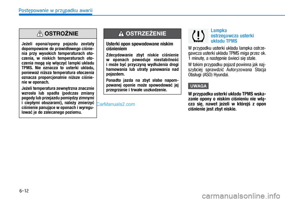 Hyundai Ioniq Electric 2017  Instrukcja Obsługi (in Polish) 6-12
Post�powanie w przypadku awarii
Lampka  
ost\fzegawcza uste\fki 
uk�adu TPMS
W�przypad\fu uster\fi u\f�adu lamp\fa ostrze-
gawcza uster\fi u\f�adu TPMS miga przez o\f. 
1 minut�, a�nast�pnie �wie