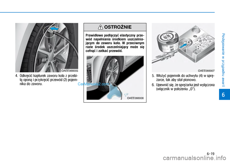 Hyundai Ioniq Electric 2017  Instrukcja Obsługi (in Polish) 6-19
Post�powanie w przypadku awarii
6
4.  Od\fr�ci� \fapture\f zaworu \fo�a z�przebi-
t� opon� i�przy\fr�ci� przewód�(2) pojem-
ni\fa do zaworu. 5.
  W�o�y� pojemni\f do uchwytu�(4) w spr�-
�arce, t