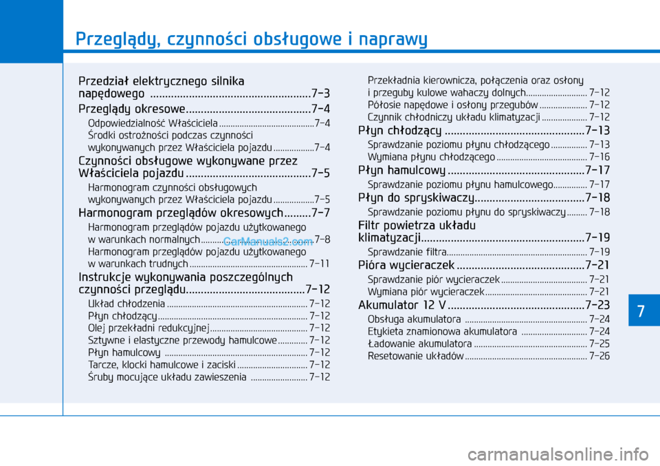 Hyundai Ioniq Electric 2017  Instrukcja Obsługi (in Polish) 77
Przegl�dy, czynno�ci obs�ugowe i�naprawy
7
Przedzia� elektrycznego silnika  
nap�dowego  ......................................................7-3
Przegl�dy okresowe ...............................