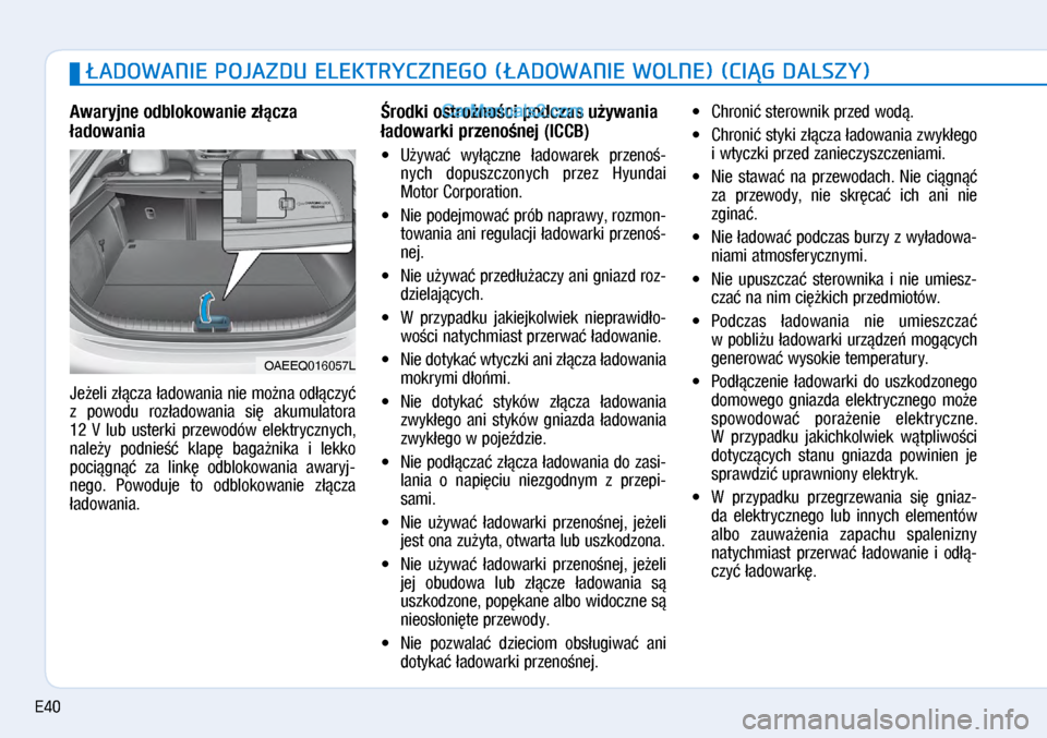 Hyundai Ioniq Electric 2017  Instrukcja Obsługi (in Polish) �ADOWANIE POJAZDU ELEKTRYCZNEGO (�ADOWANIE WOLNE) (CI�G DALSZY)
Awaryjne odblokowanie z�\bcza 
�adowania
Je�eli z��cza �ado\bania nie mo�na od��czy� 
z� po\bodu  roz�ado\bania  si�  akumulatora 
12� V