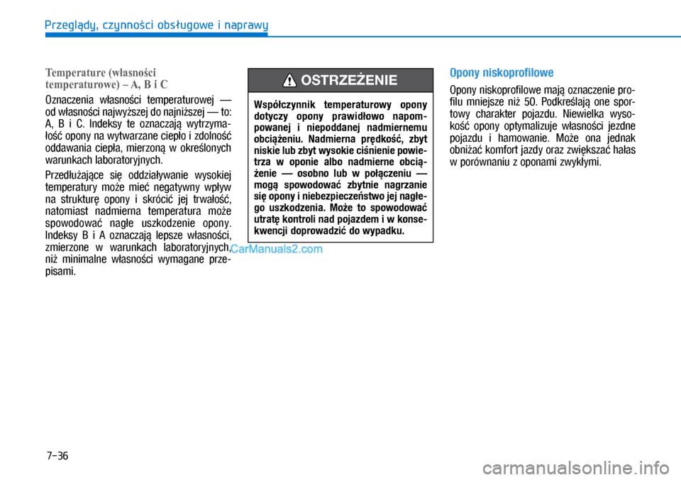 Hyundai Ioniq Electric 2017  Instrukcja Obsługi (in Polish) 7-36
Przegl�dy, czynno�ci obs�ugowe i naprawy
Temperature (własności 
temperaturowe) – A, B i C
Oznaczenia  w�asno�ci  temperaturowej  — 
od w�asno�ci najwy�szej do najni�szej — to: 
A,