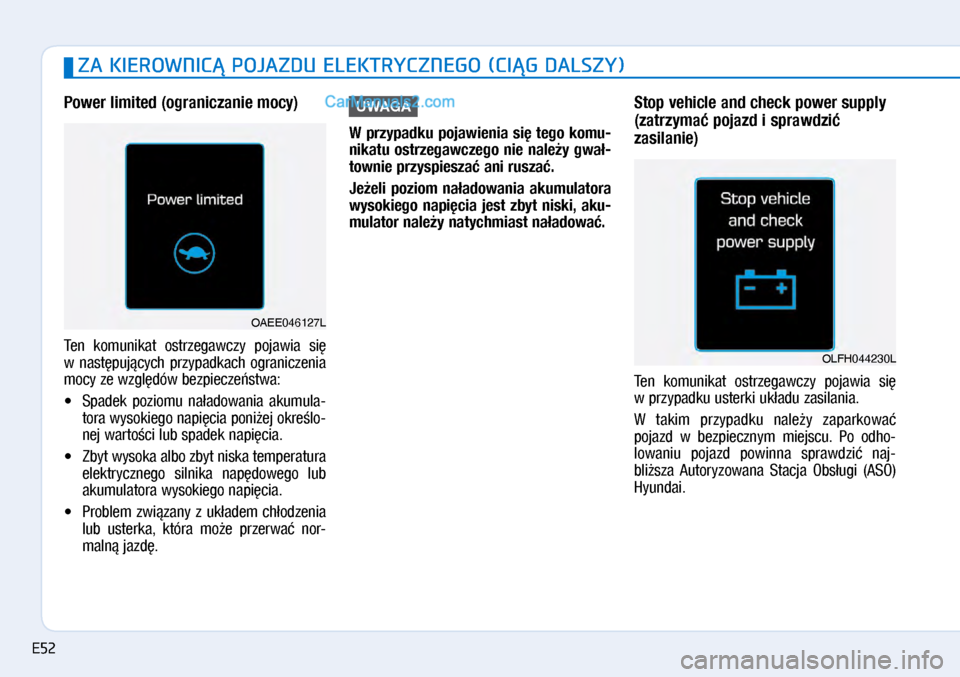 Hyundai Ioniq Electric 2017  Instrukcja Obsługi (in Polish) ZA KIEROWNIC� POJAZDU ELEKTRYCZNEGO (CI�G DALSZY)
Power limited (o\franiczanie mocy)
Ten  komunikat  ostrzega\bczy  poja\bia  si� 
\b� nast�puj�cych  przypadkach  ograniczenia 
mocy ze \bzgl�dó\b bez