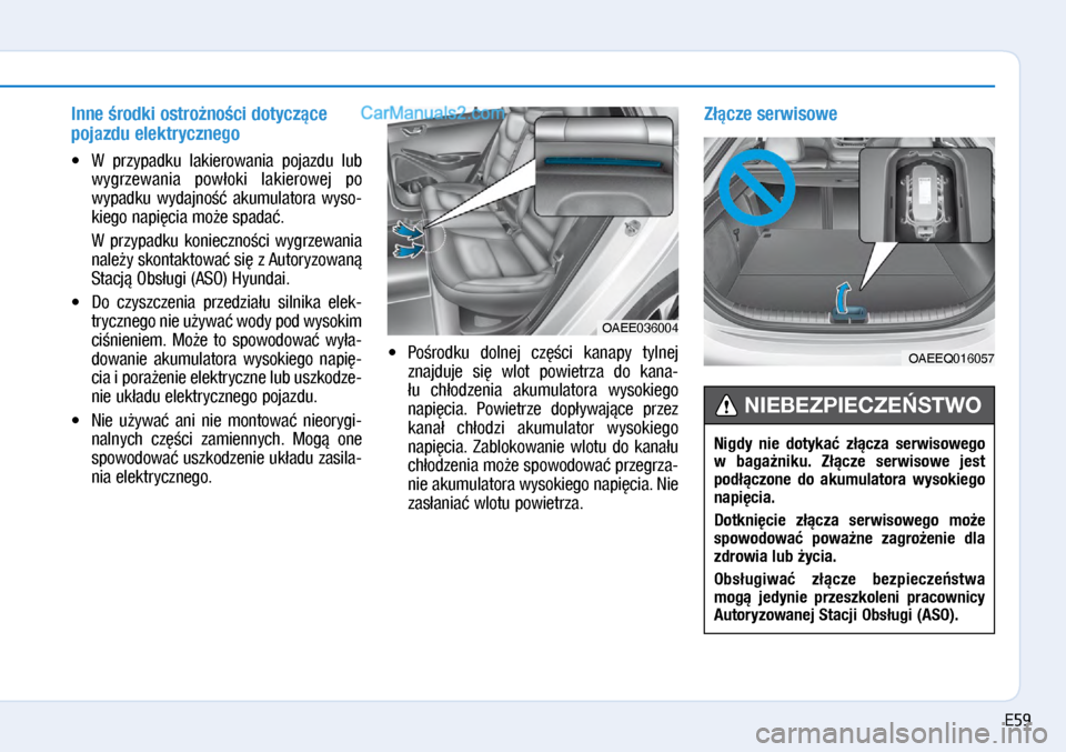 Hyundai Ioniq Electric 2017  Instrukcja Obsługi (in Polish) Inne �rodki ostro�no�ci dotycz\bce 
pojazdu elektryczne\fo
•	W  przypadku  lakiero\bania  pojazdu  lub 
\bygrze\bania  po\b�oki  lakiero\bej  po 
\bypadku  \bydajno��  akumulatora  \byso\f
kiego nap