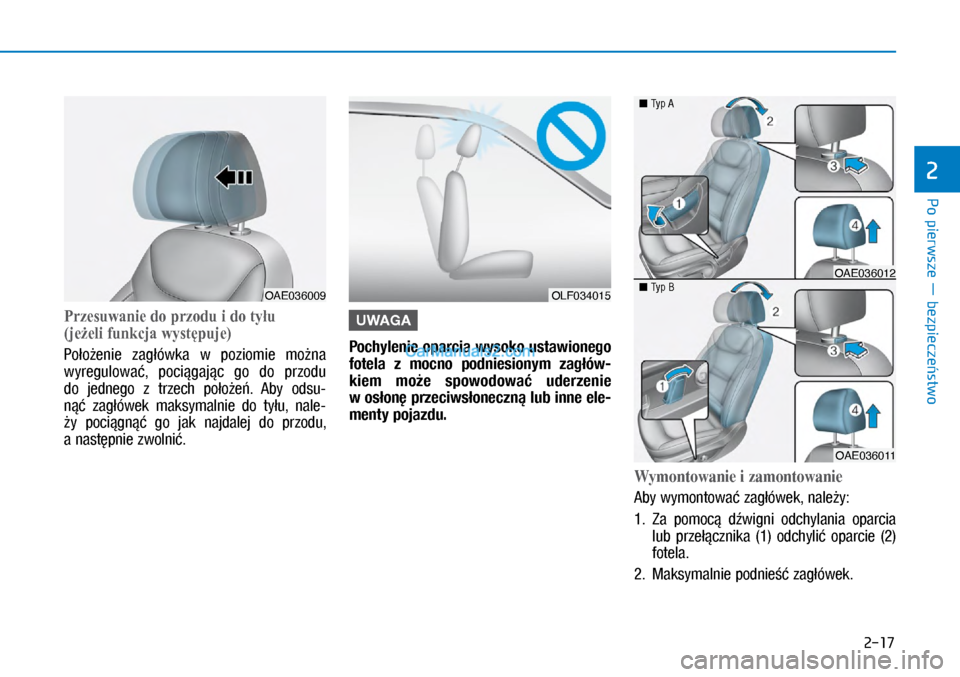Hyundai Ioniq Electric 2017  Instrukcja Obsługi (in Polish) Po pierwsze � bezpiecze�stwo
2
2-17
Przesuwaniedoprzoduidotyłu 
�jeżeli�Iunkcjawystępuje�
Po�o�enie  zag�ówka  w� poziomie  mo�na 
wyregulowa�,  poci�gaj�c  go  do  przodu 
do  jednego  