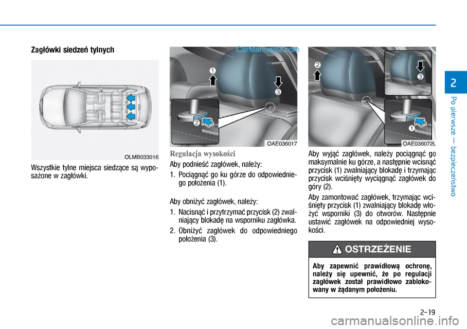 Hyundai Ioniq Electric 2017  Instrukcja Obsługi (in Polish) Po pierwsze � bezpiecze�stwo
2
2-19
Zag�ówki siedze� tylnych 
Wszys\fkie  \fylne  miejsca  siedz�ce  s�  wypo-
sa�one w�zag�ówki.
�5egulacjawysokości
Aby podnie�� zag�ówek, nale�y:
1.   Poci�gn��