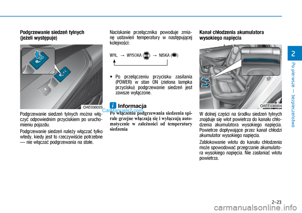 Hyundai Ioniq Electric 2017  Instrukcja Obsługi (in Polish) Po pierwsze � bezpiecze�stwo
2
2-23
Podgrzewanie siedze� tylnych  
(je\beli wyst�puje)
Podgrzewanie  siedze\b  \fylnych  mo�na  w��-
czy�  odpowiednim  przyciskiem  po  urucho-
mieniu pojazdu.
Podgrze
