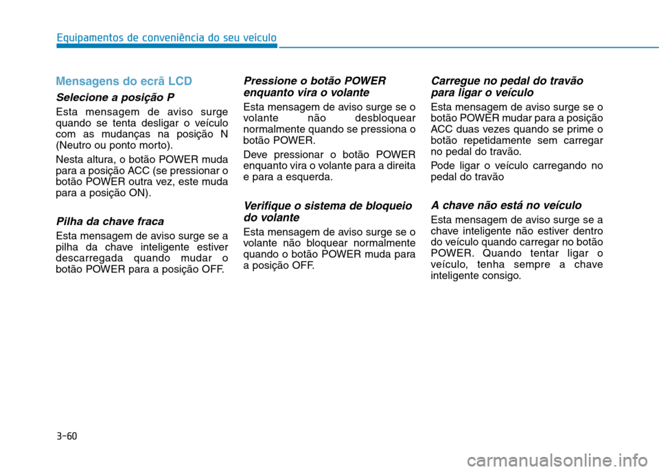 Hyundai Ioniq Electric 2017 Manual do proprietário (in Portuguese) 3-60
Equipamentos de conveniência do seu veículo
Mensagens do ecrã LCD
Selecione a posição P
Esta mensagem de aviso surge
quando se tenta desligar o veículo
com as mudanças na posição N
(Neu Hyundai Ioniq Electric 2017 Manual do proprietário (in Portuguese) 3-60
Equipamentos de conveniência do seu veículo
Mensagens do ecrã LCD
Selecione a posição P
Esta mensagem de aviso surge
quando se tenta desligar o veículo
com as mudanças na posição N
(Neu