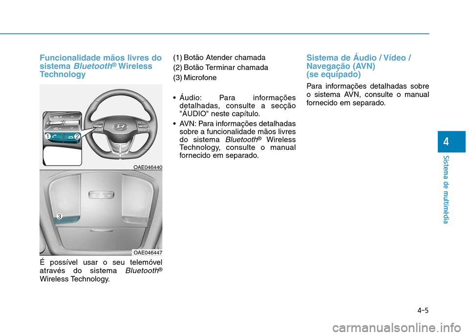 Hyundai Ioniq Electric 2017 Manual do proprietário (in Portuguese) Funcionalidade mãos livres do sistema
Bluetooth®Wireless
Technology
É possível usar o seu telemóvel
através do sistema
Bluetooth®
Wireless Technology. (1) Botão Atender chamada
(2) Botão Hyundai Ioniq Electric 2017 Manual do proprietário (in Portuguese) Funcionalidade mãos livres do sistema
Bluetooth®Wireless
Technology
É possível usar o seu telemóvel
através do sistema
Bluetooth®
Wireless Technology. (1) Botão Atender chamada
(2) Botão