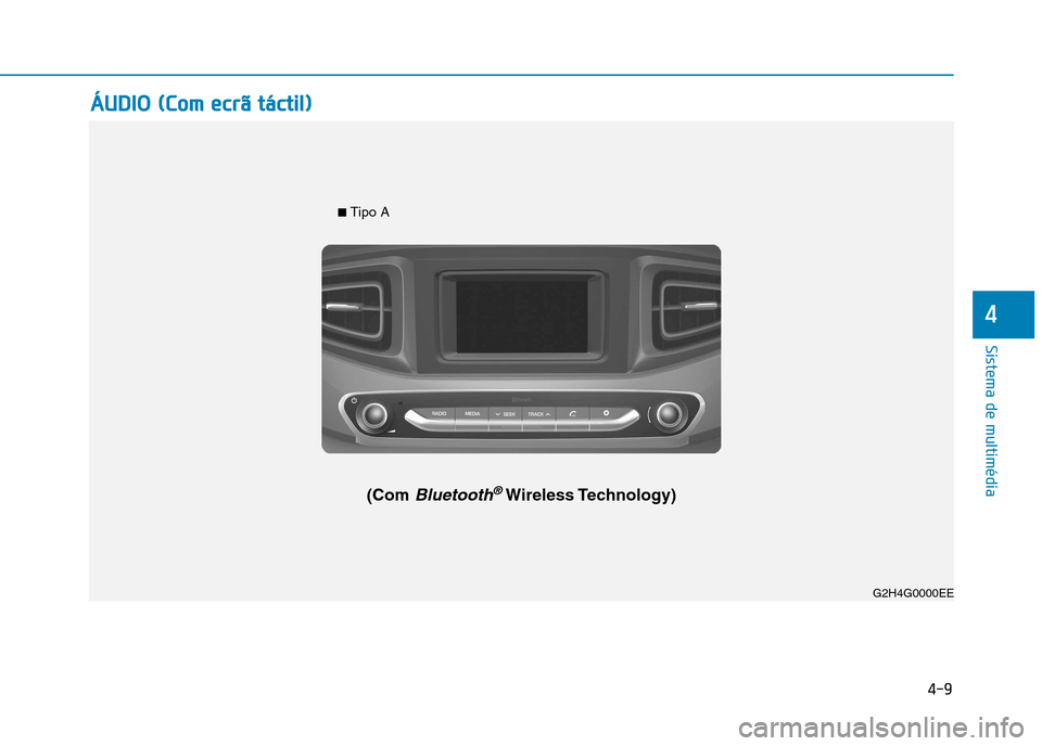 Hyundai Ioniq Electric 2017 Manual do proprietário (in Portuguese) 4-9
Sistema de multimédia
4
G2H4G0002EE
■ Tipo A
(Com
Bluetooth®Wireless Technology) G2H4G0000EE
ÁÁUU DDIIOO (( CC oomm ee ccrrãã tt áá ccttiill )) Hyundai Ioniq Electric 2017 Manual do proprietário (in Portuguese) 4-9
Sistema de multimédia
4
G2H4G0002EE
■ Tipo A
(Com
Bluetooth®Wireless Technology) G2H4G0000EE
ÁÁUU DDIIOO (( CC oomm ee ccrrãã tt áá ccttiill ))
