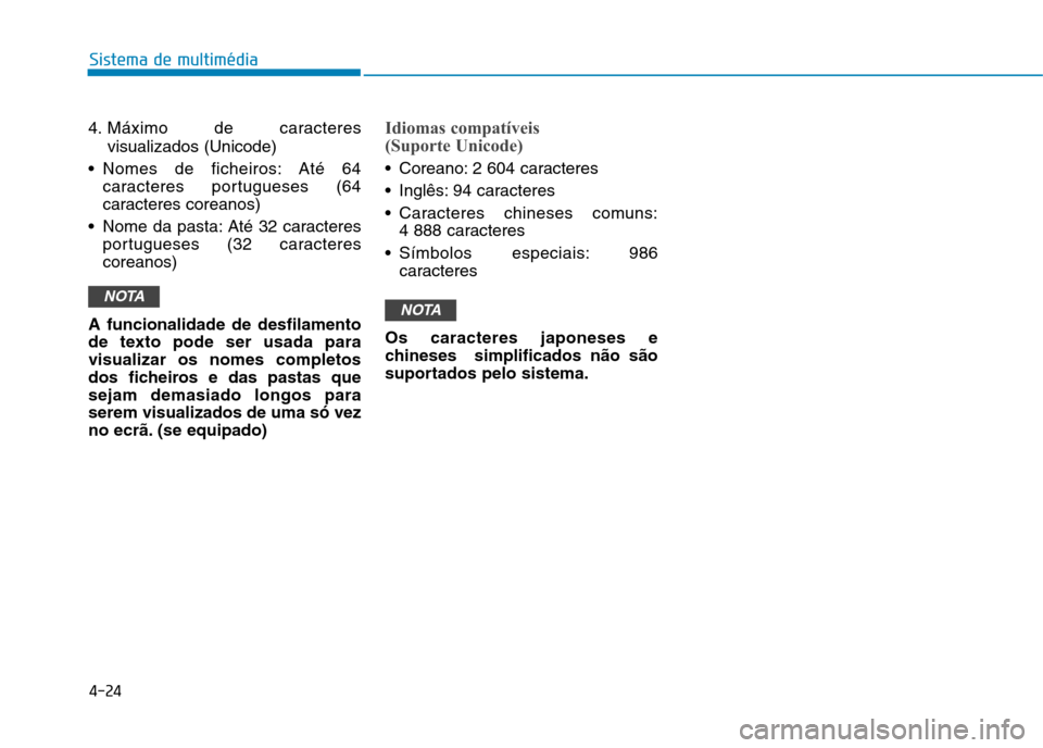 Hyundai Ioniq Electric 2017 Manual do proprietário (in Portuguese) 4-24
Sistema de multimédia
4. Máximo de caracteresvisualizados (Unicode)
Nomes de ficheiros: Até 64 caracteres portugueses (64
caracteres coreanos)
Nome da pasta: Até 32 caracteres portugueses Hyundai Ioniq Electric 2017 Manual do proprietário (in Portuguese) 4-24
Sistema de multimédia
4. Máximo de caracteresvisualizados (Unicode)
Nomes de ficheiros: Até 64 caracteres portugueses (64
caracteres coreanos)
Nome da pasta: Até 32 caracteres portugueses