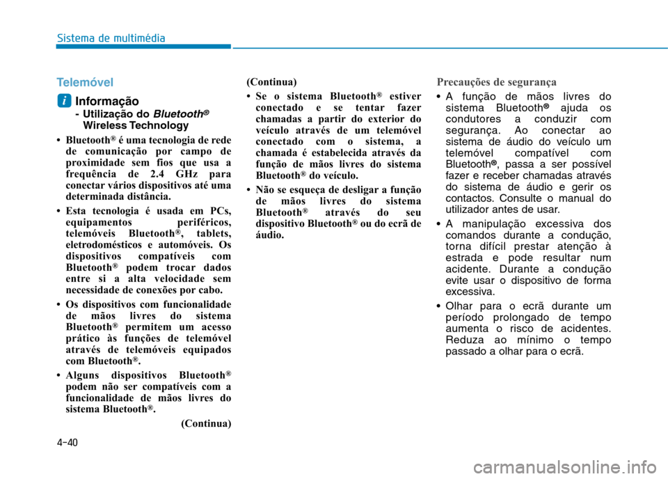 Hyundai Ioniq Electric 2017 Manual do proprietário (in Portuguese) 4-40
Sistema de multimédia
Telemóvel
Informação
- Utilização do
Bluetooth®
Wireless Technology
Bluetooth ®
é uma tecnologia de rede
de comunicação por campo de
proximidade sem fios qu Hyundai Ioniq Electric 2017 Manual do proprietário (in Portuguese) 4-40
Sistema de multimédia
Telemóvel
Informação
- Utilização do
Bluetooth®
Wireless Technology
Bluetooth ®
é uma tecnologia de rede
de comunicação por campo de
proximidade sem fios qu