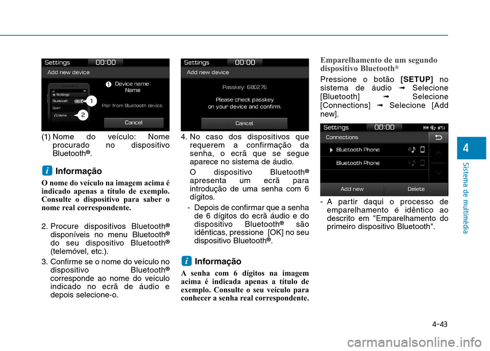Hyundai Ioniq Electric 2017 Manual do proprietário (in Portuguese) 4-43
Sistema de multimédia
4
(1) Nome do veículo: Nomeprocurado no dispositivo Bluetooth ®
.
Informação
O nome do veículo na imagem acima é
indicado apenas a título de exemplo.
Consulte o dis Hyundai Ioniq Electric 2017 Manual do proprietário (in Portuguese) 4-43
Sistema de multimédia
4
(1) Nome do veículo: Nomeprocurado no dispositivo Bluetooth ®
.
Informação
O nome do veículo na imagem acima é
indicado apenas a título de exemplo.
Consulte o dis