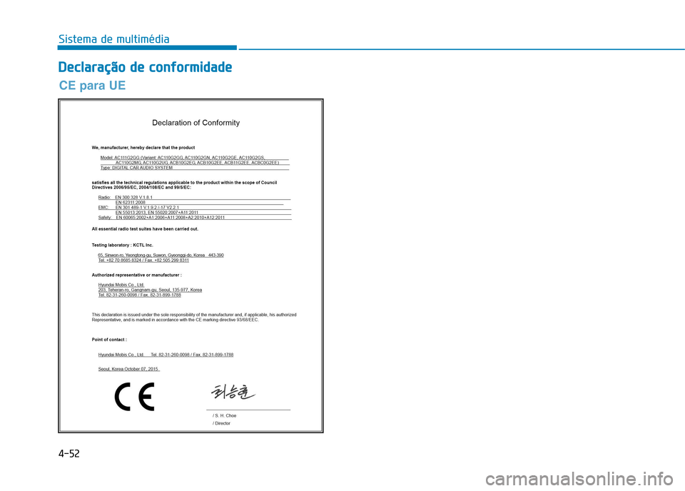 Hyundai Ioniq Electric 2017 Manual do proprietário (in Portuguese) 4-52
Sistema de multimédia
D
D eeccllaa rraa ççãã oo dd ee cc oo nnffoo rrmm iidd aadd ee
CE para UE Hyundai Ioniq Electric 2017 Manual do proprietário (in Portuguese) 4-52
Sistema de multimédia
D
D eeccllaa rraa ççãã oo dd ee cc oo nnffoo rrmm iidd aadd ee
CE para UE