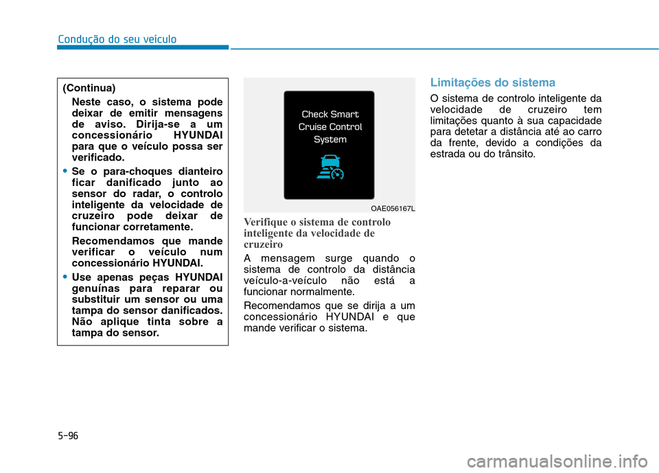 Hyundai Ioniq Electric 2017 Manual do proprietário (in Portuguese) 5-96
Condução do seu veículo
Verifique o sistema de controlo
inteligente da velocidade de
cruzeiro
A mensagem surge quando o sistema de controlo da distância
veículo-a-veículo não está a
func Hyundai Ioniq Electric 2017 Manual do proprietário (in Portuguese) 5-96
Condução do seu veículo
Verifique o sistema de controlo
inteligente da velocidade de
cruzeiro
A mensagem surge quando o sistema de controlo da distância
veículo-a-veículo não está a
func