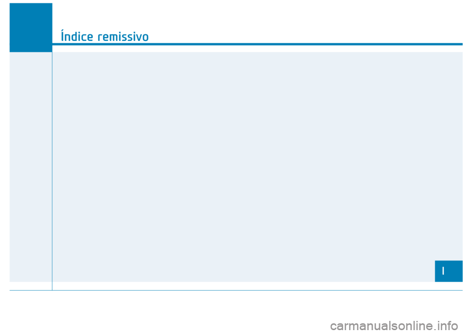 Hyundai Ioniq Electric 2017 Manual do proprietário (in Portuguese) I
Índice remissivo
I Hyundai Ioniq Electric 2017 Manual do proprietário (in Portuguese) I
Índice remissivo
I