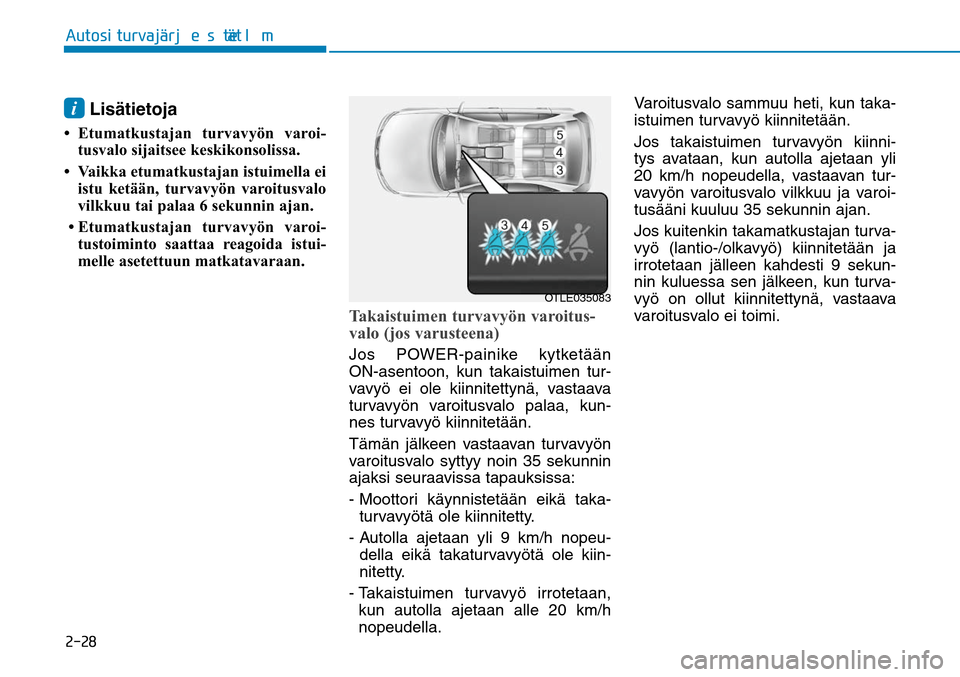Hyundai Ioniq Electric 2017  Omistajan Käsikirja (in Finnish) �����"�V�U�P�T�J��U�V�S�W�B�KGÒ�S�K�F�T�U�F�M�NGÒ�Ui Lisätietoja  
• Etumatkustajan turvavyön varoi-
tusvalo sijaitsee keskikonsolissa.
•  Vaikka etumatkustajan istuimella ei 
istu ketä