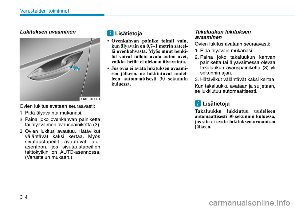 Hyundai Ioniq Electric 2017  Omistajan Käsikirja (in Finnish) ����7�B�S�V�T�U�F�J�E�F�O��U�P�J�N�J�O�O�P�ULukituksen avaaminenOvien lukitus avataan seuraavasti:
1. Pidä älyavainta mukanasi. 
2.  Paina joko ovenkahvan painiketta 
tai älyavaimen avauspainik
