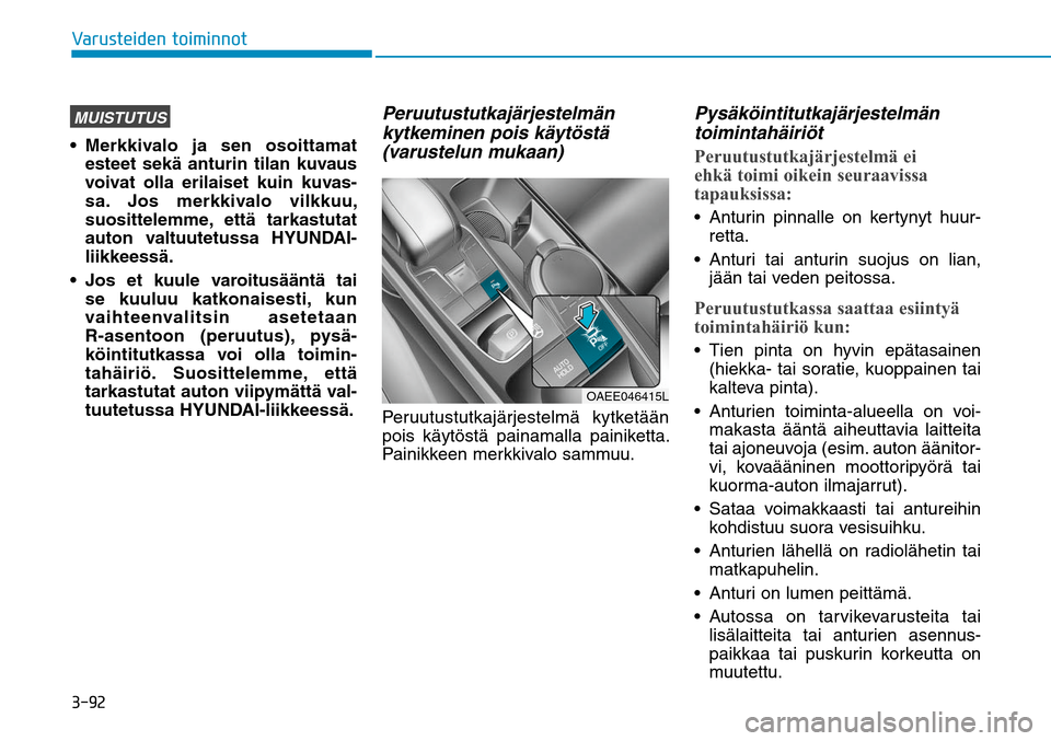 Hyundai Ioniq Electric 2017  Omistajan Käsikirja (in Finnish) �����7�B�S�V�T�U�F�J�E�F�O��U�P�J�N�J�O�O�P�UMUISTUTUSesteet sekä anturin tilan kuvaus 
voivat olla erilaiset kuin kuvas-
sa. Jos merkkivalo vilkkuu, 
suosittelemme, että tarkastutat 
auton val