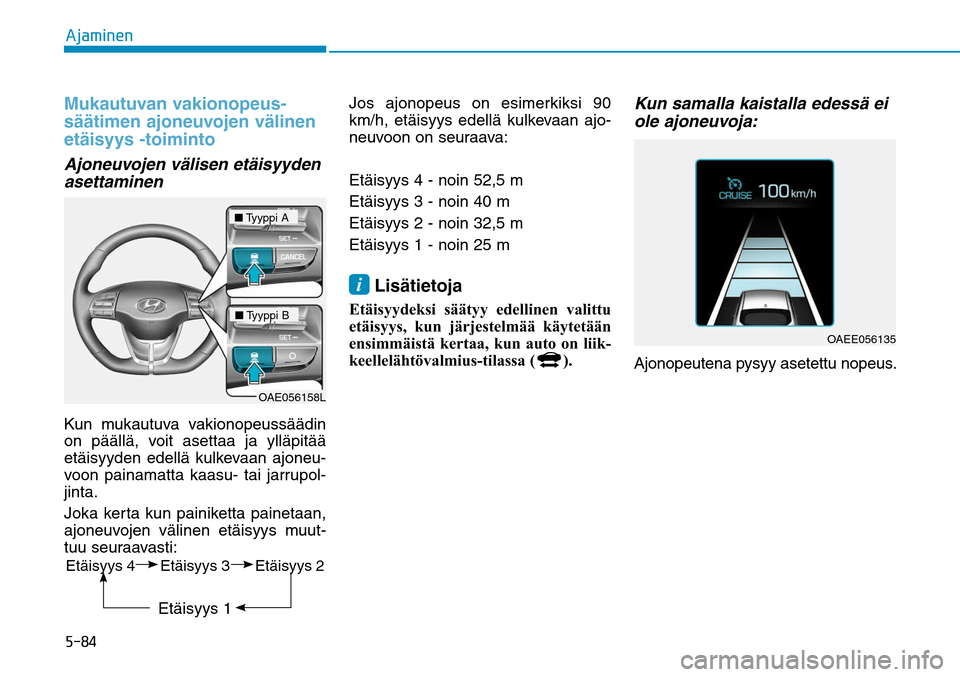 Hyundai Ioniq Electric 2017  Omistajan Käsikirja (in Finnish) �����"�K�B�N�J�O�F�OMukautuvan vakionopeus-
säätimen ajoneuvojen välinen 
etäisyys -toimintoAjoneuvojen välisen etäisyyden 
asettaminenKun mukautuva vakionopeussäädin 
on päällä, voit a