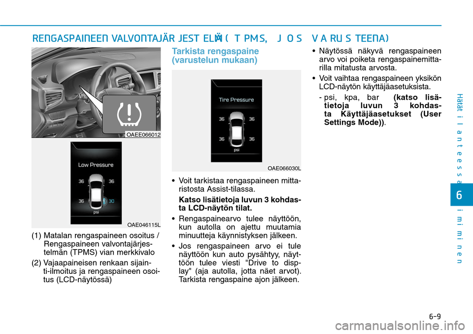 Hyundai Ioniq Electric 2017  Omistajan Käsikirja (in Finnish) ���
�)GÒ�UGÒ�U�J�M�B�O�U�F�F�T�T�B��U�P�J�N�J�N�J�O�F�O�
(1)  Matalan rengaspaineen osoitus / 
Rengaspaineen valvontajärjes-
telmän (TPMS) vian merkkivalo
(2)  Vajaapaineisen renkaan sijain-
