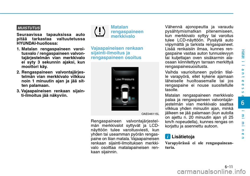 Hyundai Ioniq Electric 2017  Omistajan Käsikirja (in Finnish) ����
�)GÒ�UGÒ�U�J�M�B�O�U�F�F�T�T�B��U�P�J�N�J�N�J�O�F�O�
MUISTUTUSSeuraavissa tapauksissa auto 
pitää tarkastaa valtuutetussa 
HYUNDAI-huollossa:
1.    Matalan rengaspaineen varoi-
tusvalo 