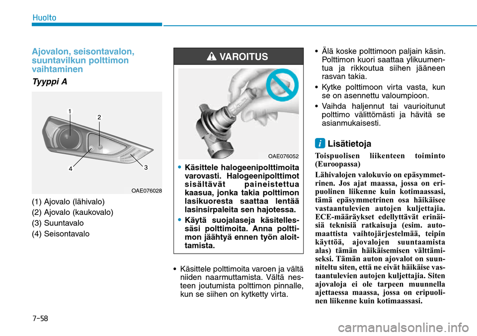 Hyundai Ioniq Electric 2017  Omistajan Käsikirja (in Finnish) �����)�V�P�M�U�PAjovalon, seisontavalon, 
suuntavilkun polttimon 
vaihtaminenTyyppi A(1) Ajovalo (lähivalo)
(2) Ajovalo (kaukovalo)
(3) Suuntavalo
(4) Seisontavalo Käsittele polttimoita varoen j