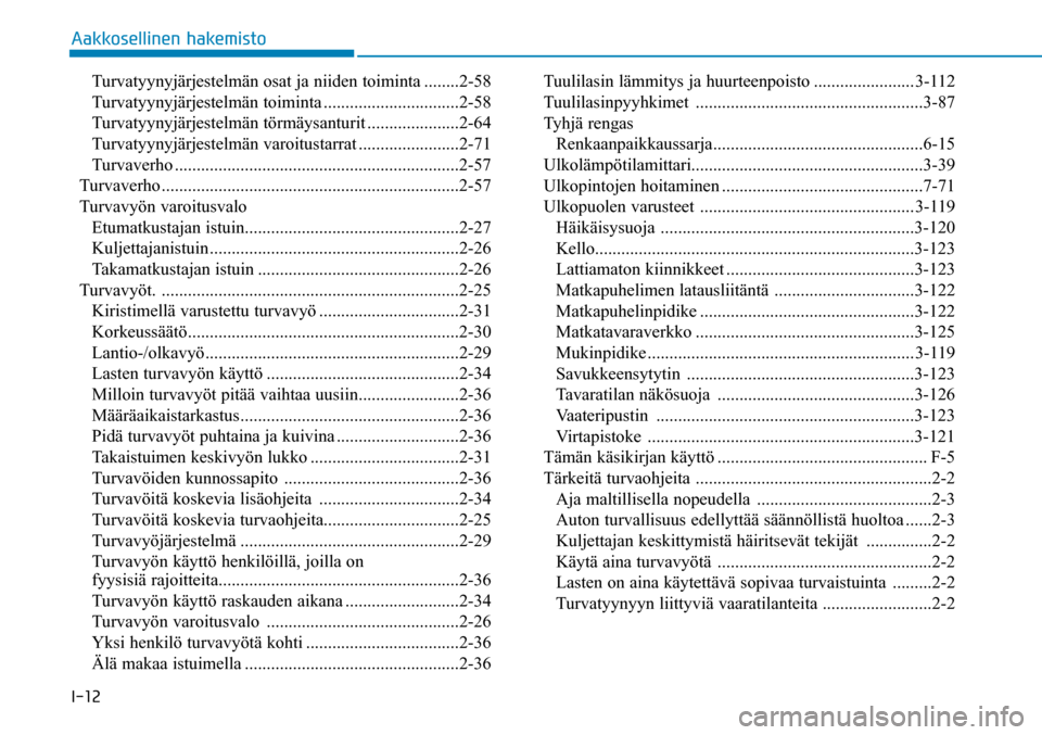 Hyundai Ioniq Electric 2017  Omistajan Käsikirja (in Finnish) �*����"�B�L�L�P�T�F�M�M�J�O�F�O��I�B�L�F�N�J�T�U�P  Turvatyynyjärjestelmän osat ja niiden toiminta ........2-58
 T urvatyynyjärjestelmän toiminta ...............................2-58
 Turvatyyn