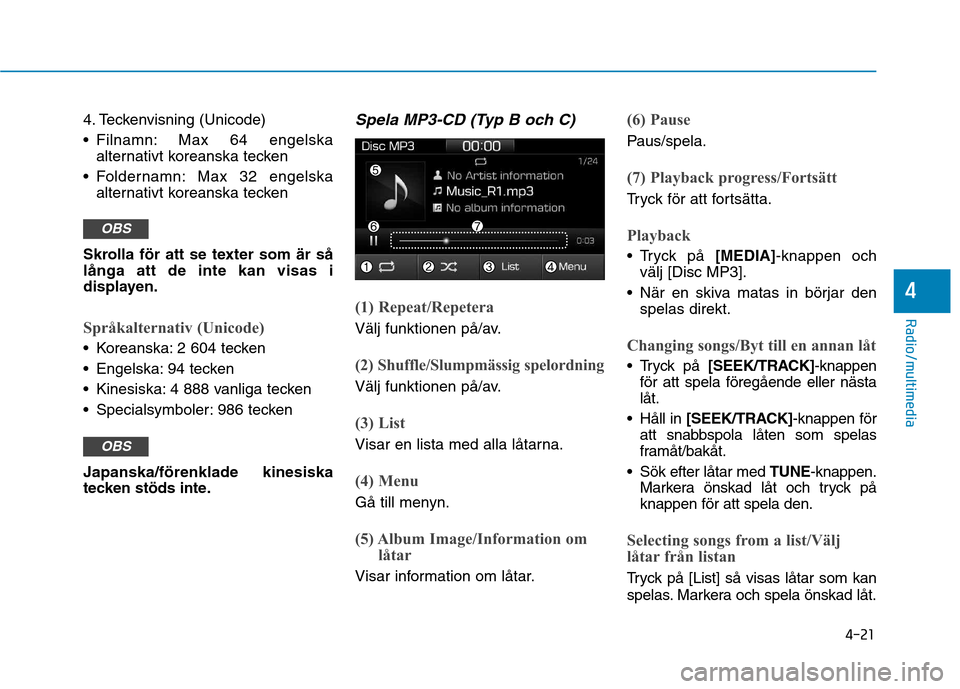 Hyundai Ioniq Electric 2017 Ägarmanual (in Swedish) 4-21
Radio/multimedia
4
4. Teckenvisning (Unicode)
Filnamn: Max 64 engelskaalternativt koreanska tecken
Foldernamn: Max 32 engelska alternativt koreanska tecken
Skrolla för att se texter som är s Hyundai Ioniq Electric 2017 Ägarmanual (in Swedish) 4-21
Radio/multimedia
4
4. Teckenvisning (Unicode)
Filnamn: Max 64 engelskaalternativt koreanska tecken
Foldernamn: Max 32 engelska alternativt koreanska tecken
Skrolla för att se texter som är s