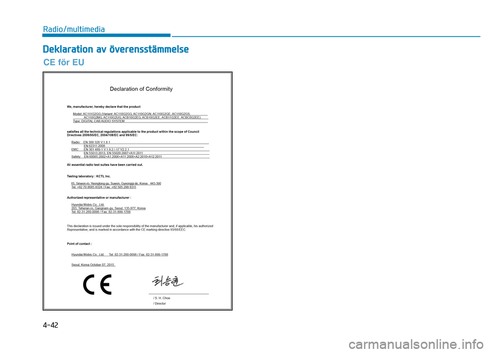 Hyundai Ioniq Electric 2017 Ägarmanual (in Swedish) 4-42
Radio/multimedia
D
D eekk llaa rraa ttiioo nn aa vv öö vvee rree nn ssssttää mm mmeellss ee
CE för EU Hyundai Ioniq Electric 2017 Ägarmanual (in Swedish) 4-42
Radio/multimedia
D
D eekk llaa rraa ttiioo nn aa vv öö vvee rree nn ssssttää mm mmeellss ee
CE för EU
