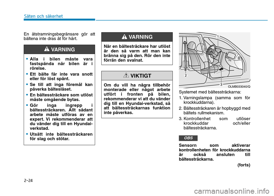 Hyundai Ioniq Electric 2017 Ägarmanual (in Swedish) 2-24
Säten och säkerhet
En åtstramningsbegränsare gör att
bältena inte dras åt för hårt.Systemet med bältessträckarna:
1. Varningslampa (samma som förkrockkuddarna).
2. Bältessträckar Hyundai Ioniq Electric 2017 Ägarmanual (in Swedish) 2-24
Säten och säkerhet
En åtstramningsbegränsare gör att
bältena inte dras åt för hårt.Systemet med bältessträckarna:
1. Varningslampa (samma som förkrockkuddarna).
2. Bältessträckar
