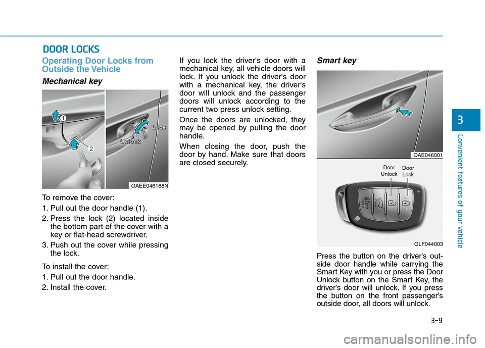Hyundai Ioniq Hybrid 2020  Owners Manual 3-9
Convenient features of your vehicle
Operating Door Locks from
Outside the Vehicle 
Mechanical key
To remove the cover:
1. Pull out the door handle (1).
2. Press the lock (2) located inside
the bot