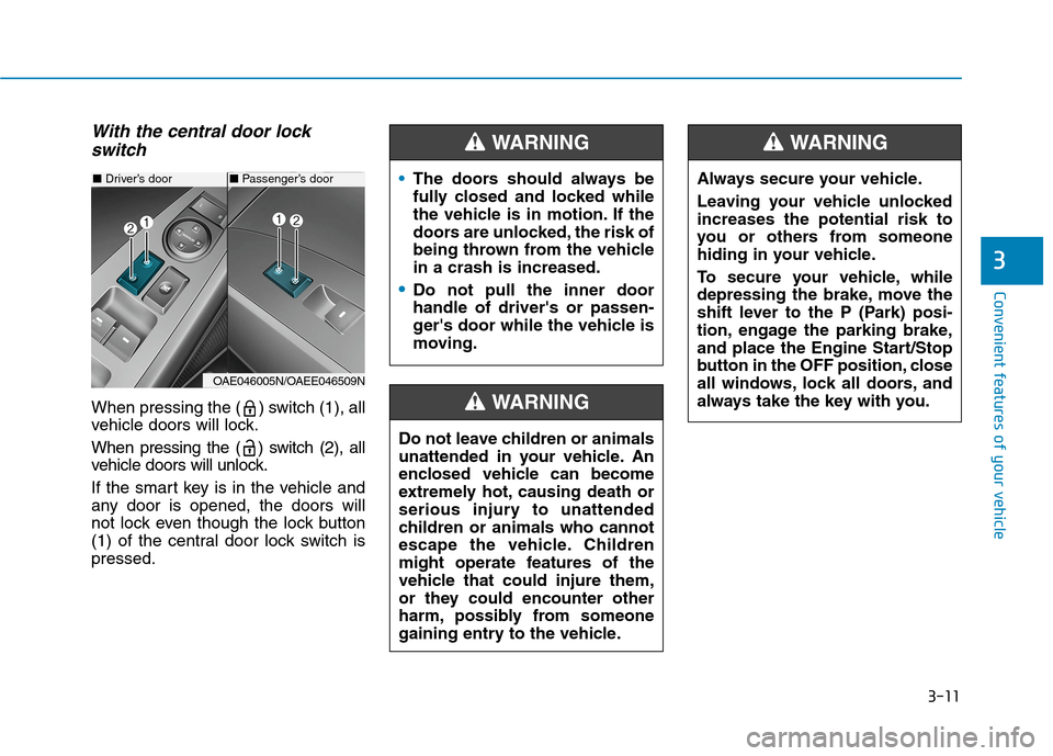 Hyundai Ioniq Hybrid 2020 Owners Manual 3-11
Convenient features of your vehicle
3
With the central door lock
switch
When pressing the ( ) switch (1), all
vehicle doors will lock.
When pressing the ( ) switch (2), all
vehicle doors will unl Hyundai Ioniq Hybrid 2020 Owners Manual 3-11
Convenient features of your vehicle
3
With the central door lock
switch
When pressing the ( ) switch (1), all
vehicle doors will lock.
When pressing the ( ) switch (2), all
vehicle doors will unl