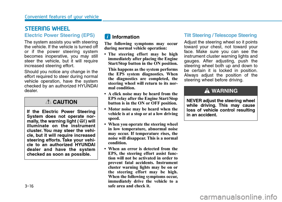 Hyundai Ioniq Hybrid 2020 Owners Manual 3-16
Convenient features of your vehicle
S ST
TE
EE
ER
RI
IN
NG
G
W
WH
HE
EE
EL
L
Electric Power Steering (EPS)
The system assists you with steering
the vehicle. If the vehicle is turned off
or if t Hyundai Ioniq Hybrid 2020 Owners Manual 3-16
Convenient features of your vehicle
S ST
TE
EE
ER
RI
IN
NG
G
W
WH
HE
EE
EL
L
Electric Power Steering (EPS)
The system assists you with steering
the vehicle. If the vehicle is turned off
or if t