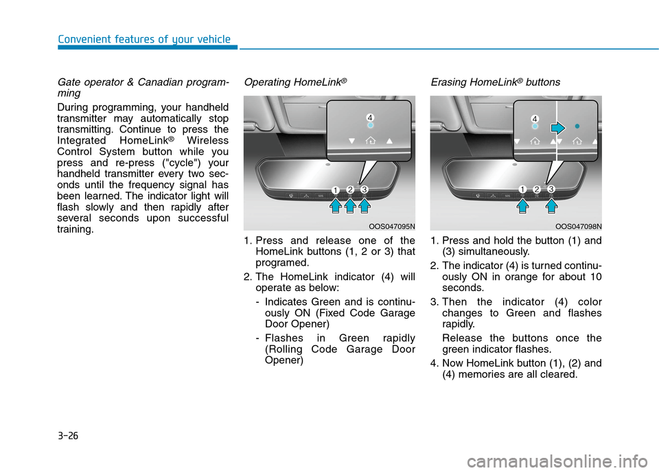 Hyundai Ioniq Hybrid 2020  Owners Manual 3-26
Convenient features of your vehicle
Gate operator & Canadian program-
ming
During programming, your handheld
transmitter may automatically stop
transmitting. Continue to press the
Integrated Home