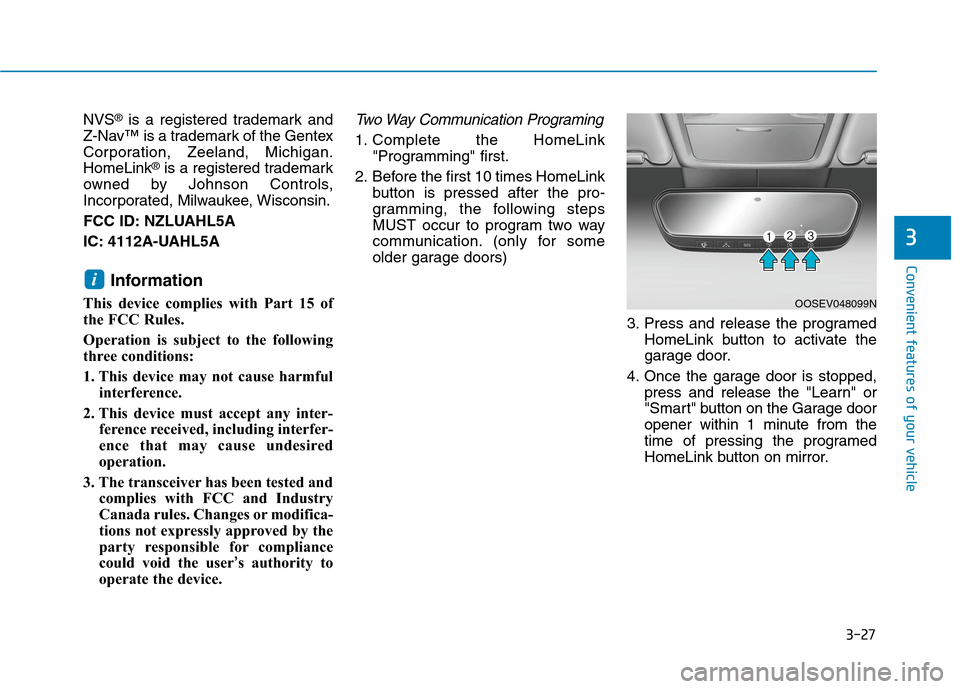 Hyundai Ioniq Hybrid 2020  Owners Manual 3-27
Convenient features of your vehicle
3
NVS®is a registered trademark and
Z-Nav™ is a trademark of the Gentex
Corporation, Zeeland, Michigan.
HomeLink
®is a registered trademark
owned by Johnso