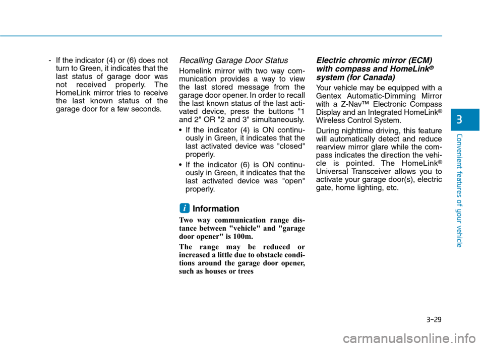 Hyundai Ioniq Hybrid 2020  Owners Manual 3-29
Convenient features of your vehicle
- If the indicator (4) or (6) does not
turn to Green, it indicates that the
last status of garage door was
not received properly. The
HomeLink mirror tries to 