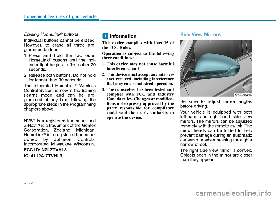 Hyundai Ioniq Hybrid 2020 User Guide 3-36
Convenient features of your vehicle
Erasing HomeLink®buttons
Individual buttons cannot be erased.
However, to erase all three pro-
grammed buttons:
1. Press and hold the two outer
HomeLink
®but