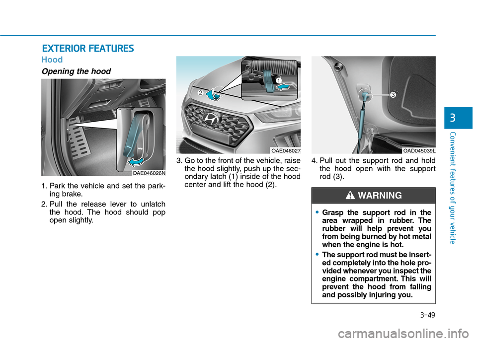 Hyundai Ioniq Hybrid 2020  Owners Manual 3-49
Convenient features of your vehicle
3
Hood
Opening the hood 
1. Park the vehicle and set the park-
ing brake.
2. Pull the release lever to unlatch
the hood. The hood should pop
open slightly.3. G
