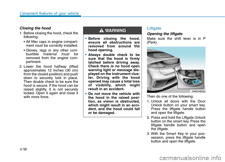 Hyundai Ioniq Hybrid 2020  Owners Manual 3-50
Convenient features of your vehicle
Closing the hood
1. Before closing the hood, check the
following:

ment must be correctly installed.

bustible material must be
removed from the engine com-
pa