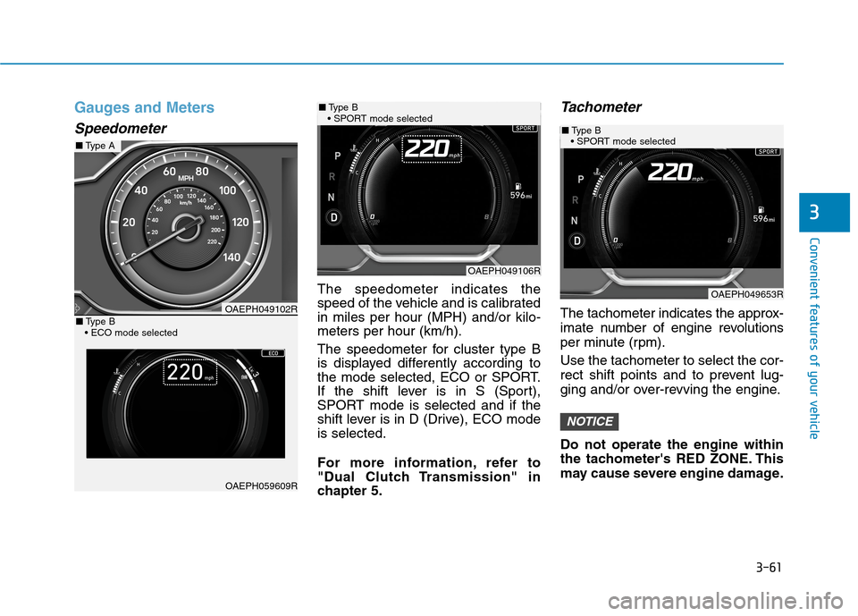 Hyundai Ioniq Hybrid 2020 User Guide 3-61
Convenient features of your vehicle
3
Gauges and Meters
Speedometer
The speedometer indicates the
speed of the vehicle and is calibrated
in miles per hour (MPH) and/or kilo-
meters per hour (km/h