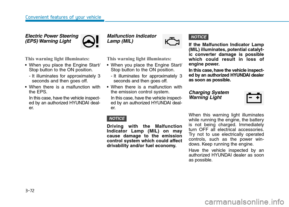 Hyundai Ioniq Hybrid 2020  Owners Manual 3-72
Convenient features of your vehicle
Electric Power Steering
(EPS) Warning  Light 
This warning light illuminates:
 When you place the Engine Start/
Stop button to the ON position.
- It illuminate