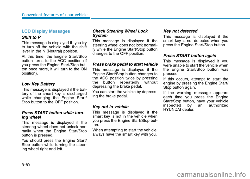 Hyundai Ioniq Hybrid 2020  Owners Manual 3-80
Convenient features of your vehicle
LCD Display Messages
Shift to P 
This message is displayed if  you try
to turn off the vehicle with the shift
lever in the N (Neutral) position.
At this time, 