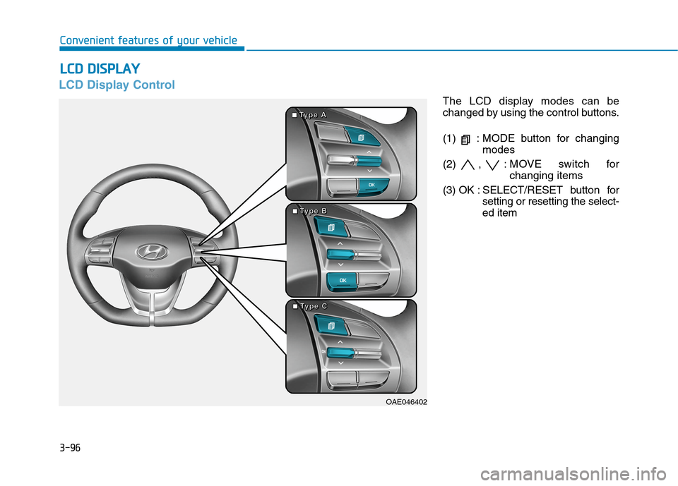 Hyundai Ioniq Hybrid 2020  Owners Manual 3-96
Convenient features of your vehicle
L LC
CD
D 
 D
DI
IS
SP
PL
LA
AY
Y 
 
LCD Display Control
The LCD display modes can be
changed by using the control buttons.
(1)  : MODE button for changing
mod