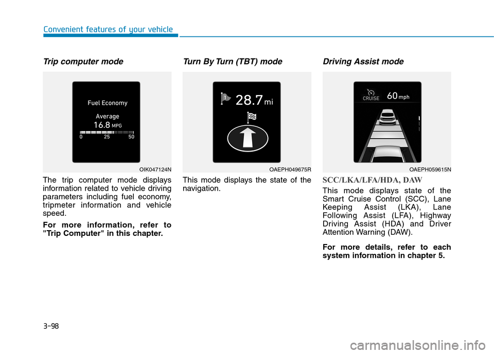 Hyundai Ioniq Hybrid 2020 User Guide 3-98
Convenient features of your vehicle
Trip computer mode
The trip computer mode displays
information related to vehicle driving
parameters including fuel economy,
tripmeter information and vehicle
