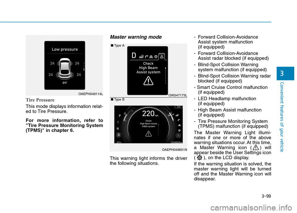 Hyundai Ioniq Hybrid 2020  Owners Manual 3-99
Convenient features of your vehicle
3
Tire Pressure
This mode displays information relat-
ed to Tire Pressure.
For more information, refer to
"Tire Pressure Monitoring System
(TPMS)" in chapter 6